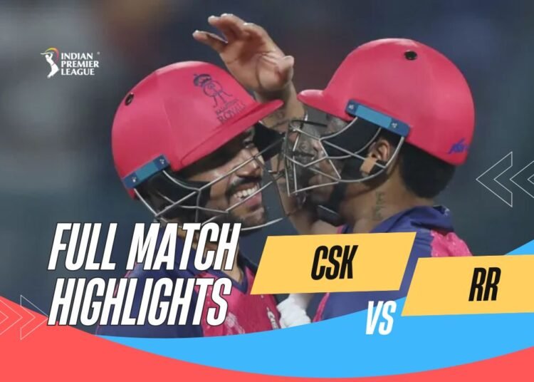 CSK Vs RR IPL 2025 Highlights