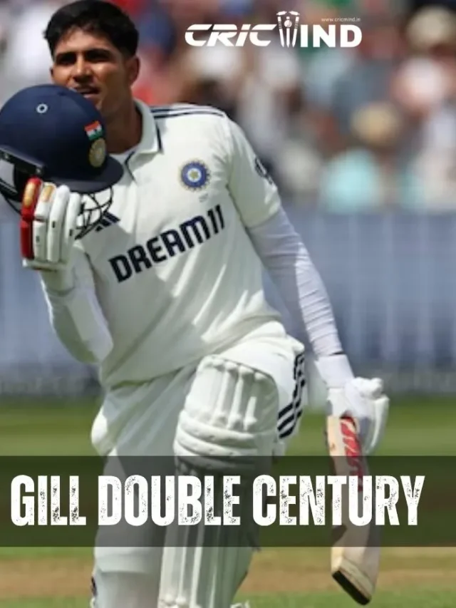 Shubman Gill Double Century